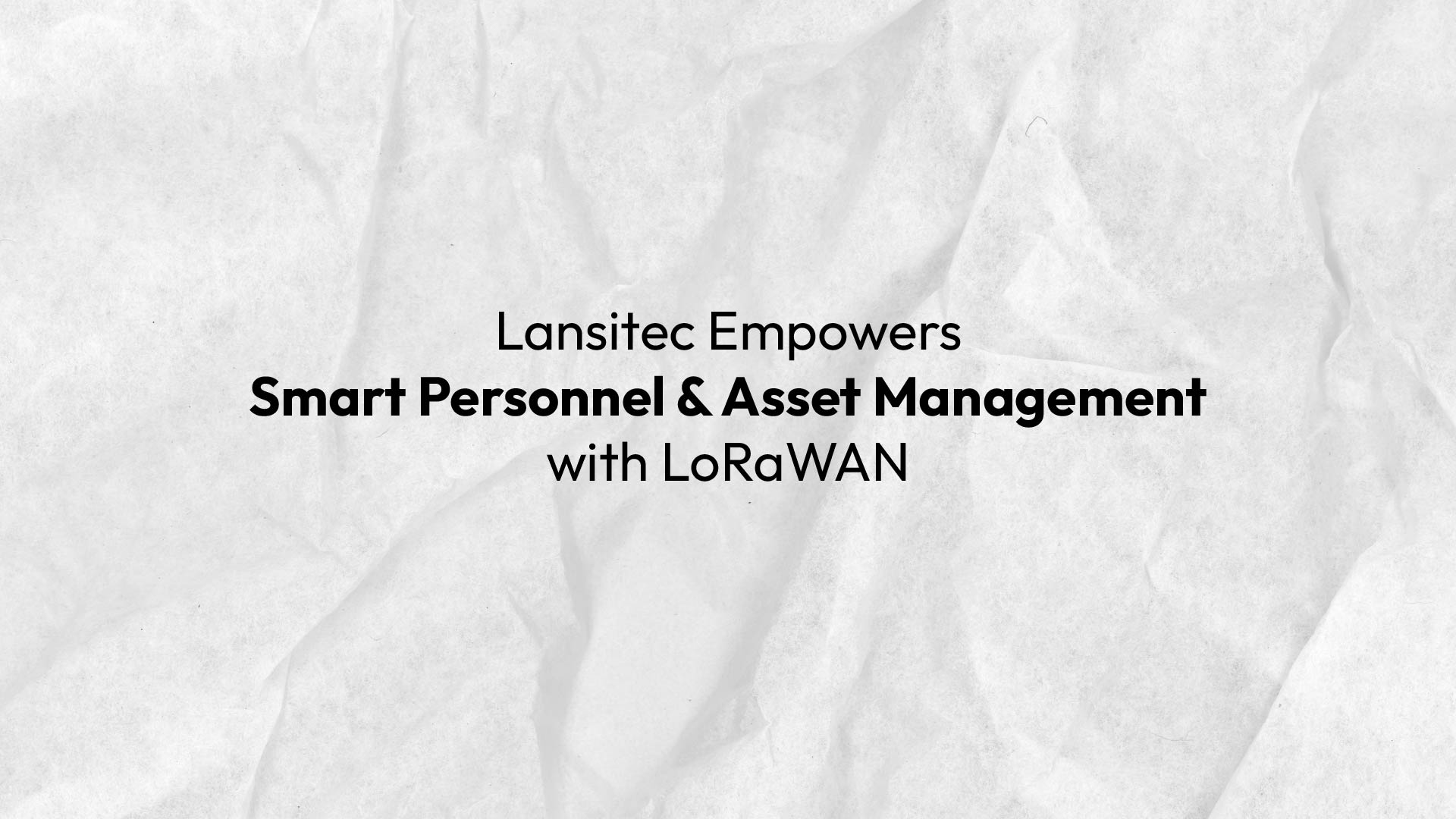 Lansitec Empowers Smart Personnel Asset Management With Lorawan All Articles Lansitec