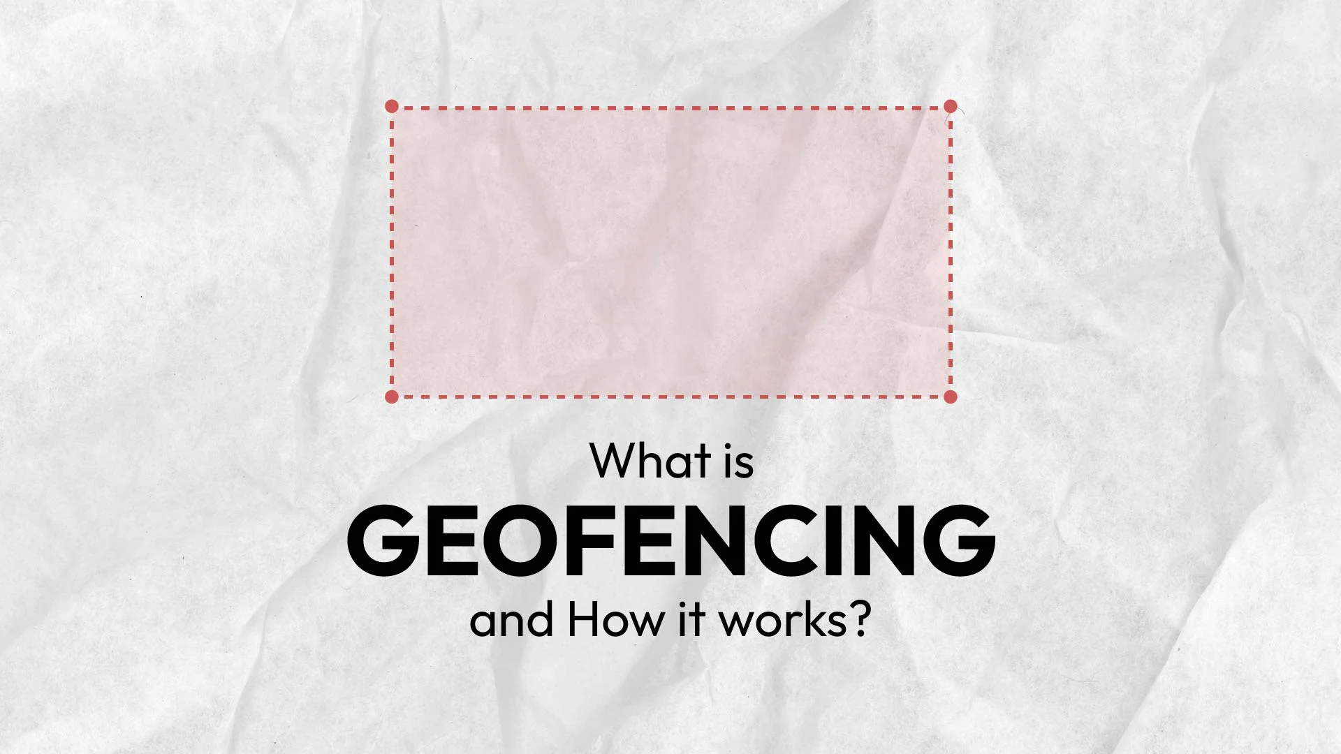 What is Geofencing and how it works