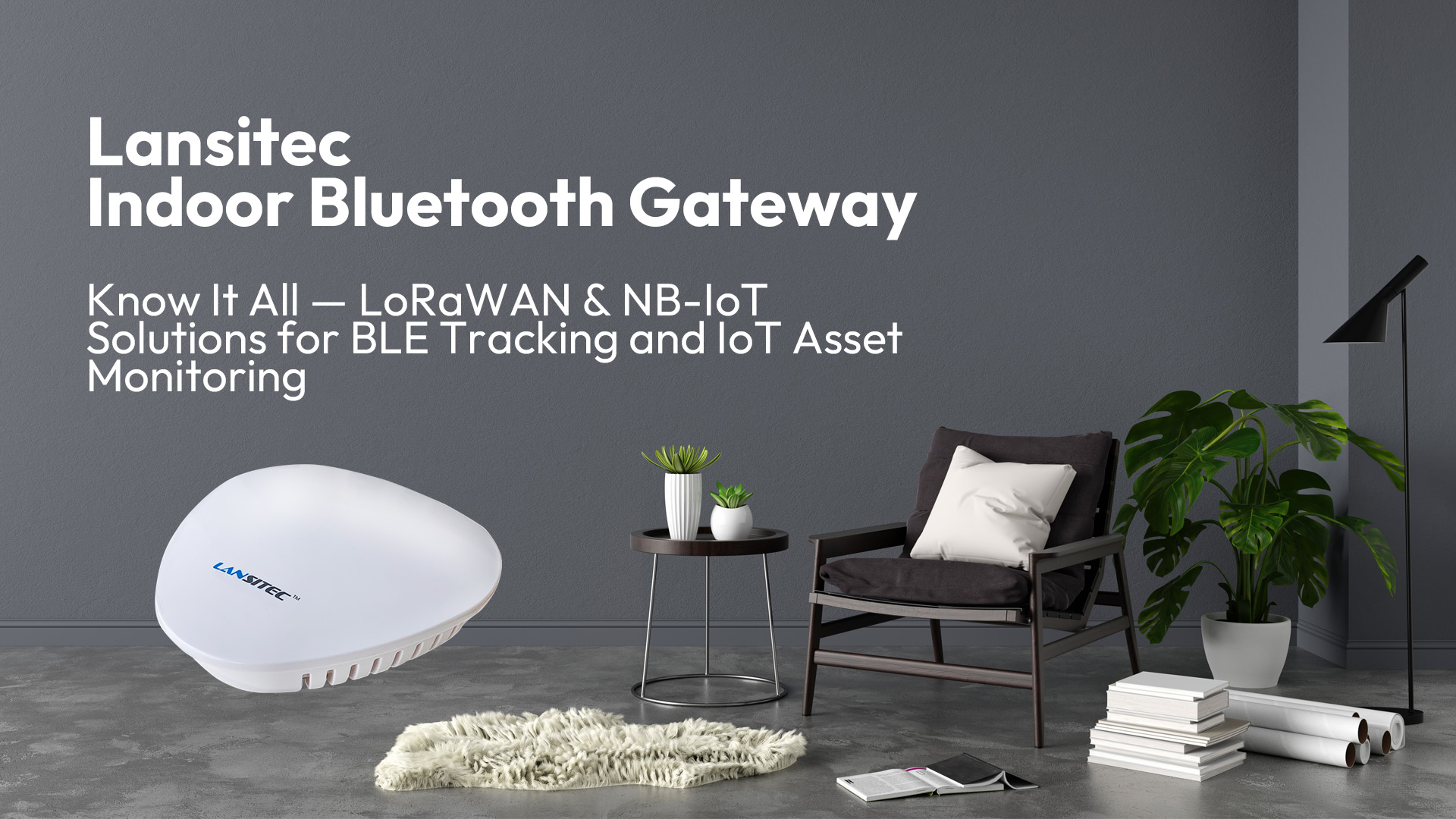 Lansitec Indoor Bluetooth Gateway Know It All — Lorawan &Amp; Nb-Iot Solutions For Ble Tracking And Iot Asset Monitoring