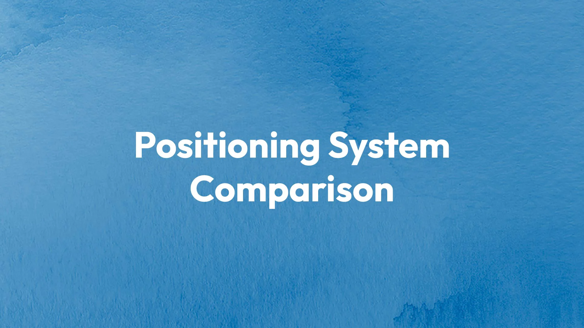 Positioning System Comparison