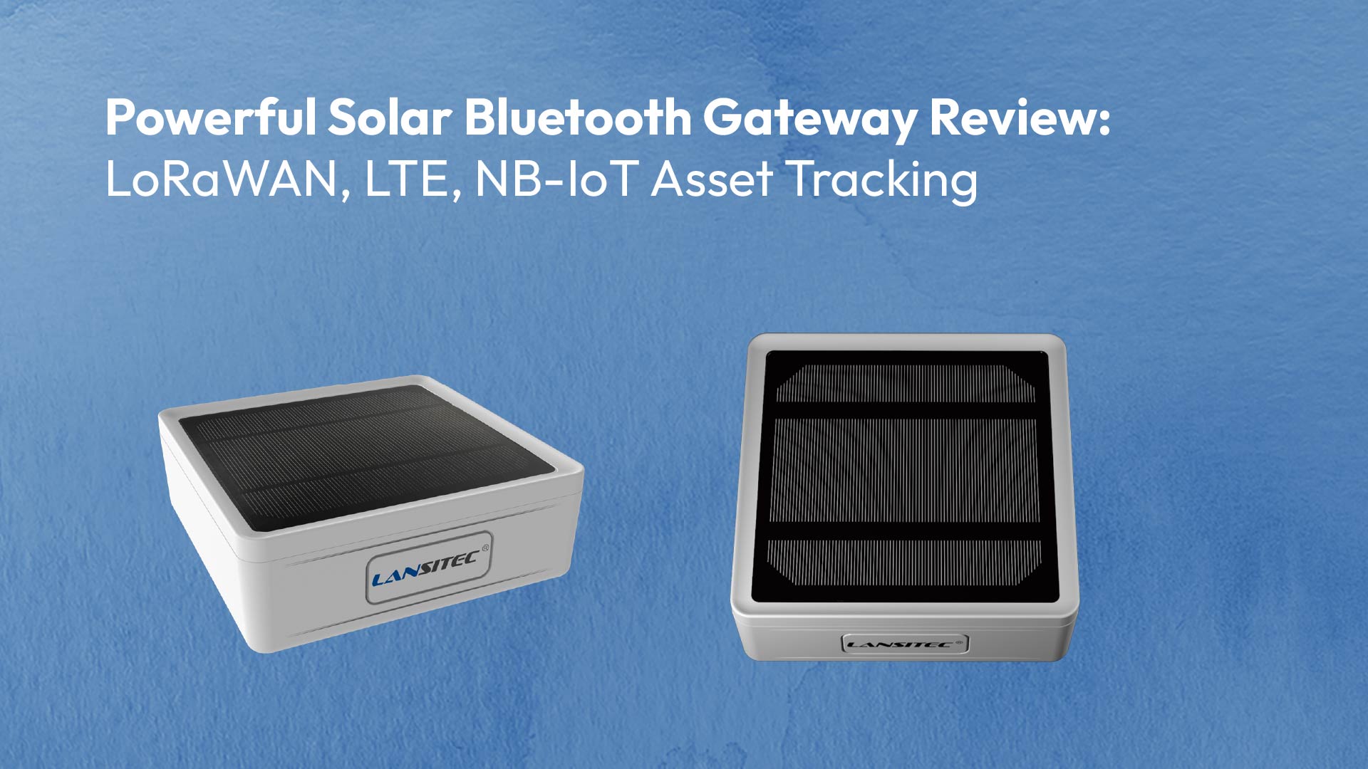 Powerful Solar Bluetooth Gateway Review: Lorawan, Lte, Nb-Iot Asset Tracking