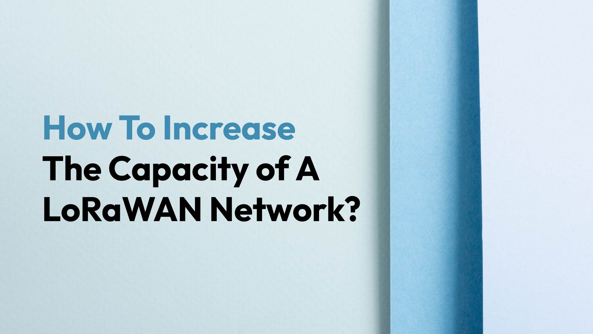 How To Increase The Capacity of A LoRaWAN Network