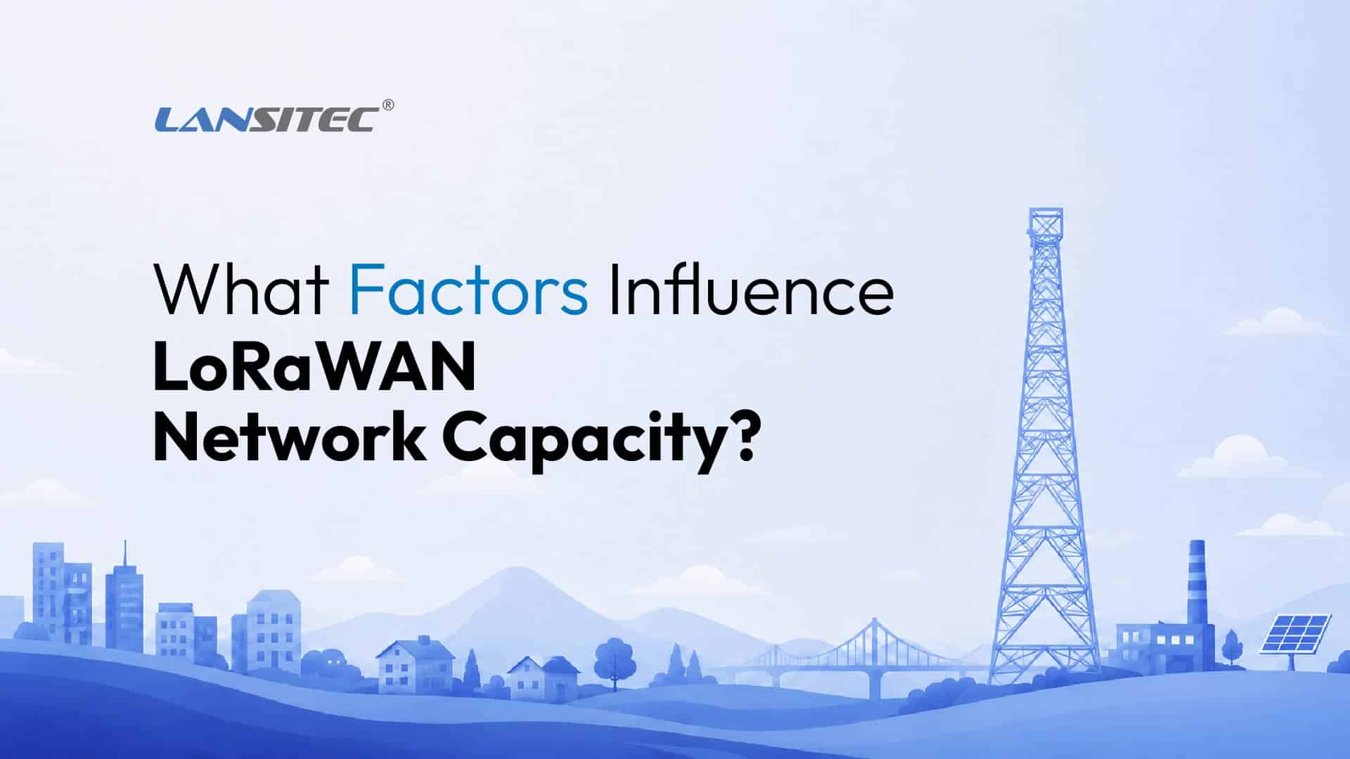 What Factors Influence Lorawan Network Capacity 1 All Articles Lansitec Technology Co., Ltd.