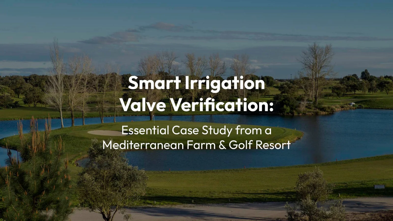 Verificação de válvulas de irrigação inteligentes: estudo de caso essencial de uma fazenda e resort de golfe no Mediterrâneo