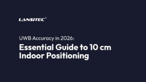 UWB Accuracy in 2026: Essential Guide to 10 cm Indoor Positioning