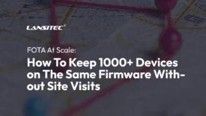 FOTA em grande escala: como manter mais de 1000 dispositivos com o mesmo firmware sem visitas presenciais.
