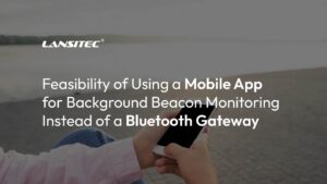 Feasibility of Using a Mobile App for Background Beacon Monitoring Instead of a Bluetooth Gateway