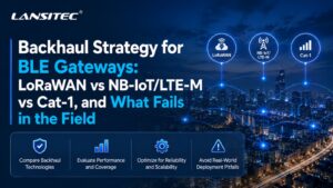 Estrategia de backhaul para gateways BLE: LoRaWAN vs NB-IoT/LTE-M vs Cat-1, y qué falla en la práctica.