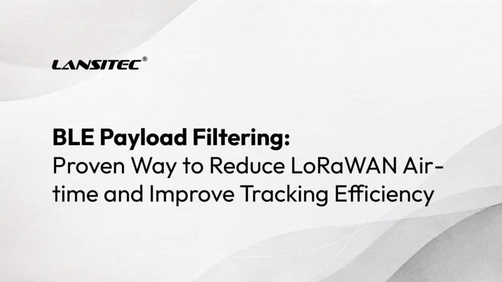 Filtraggio del payload BLE: un metodo collaudato per ridurre il tempo di trasmissione LoRaWAN e migliorare l'efficienza del tracciamento.