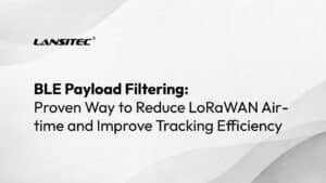 Filtraggio del payload BLE: un metodo collaudato per ridurre il tempo di trasmissione LoRaWAN e migliorare l'efficienza del tracciamento.