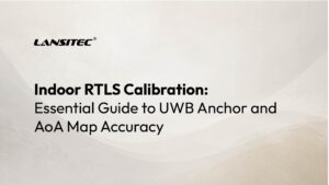 Indoor RTLS Calibration: Essential Guide to UWB Anchor and AoA Map Accuracy