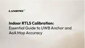 การสอบเทียบ RTLS ภายในอาคาร: คู่มือสำคัญเพื่อความแม่นยำของจุดยึด UWB และแผนที่มุมตกกระทบ (AoA)