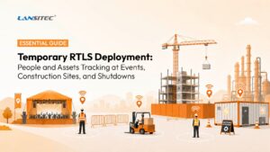 Temporary RTLS Deployment Essential Guide to Tracking People and Assets at Events, Construction Sites, and Shutdowns
