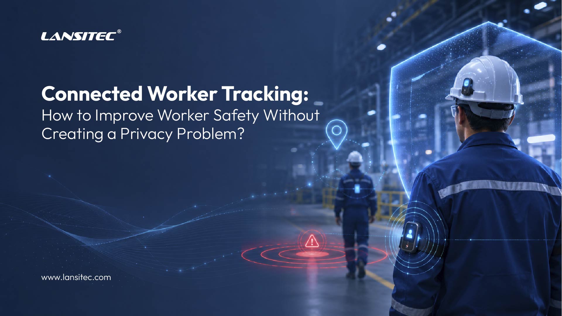 How To Improve Worker Safety Without Creating A Privacy Problem.jpg Why Lorawan Is The Best Choice For Long-Range, Low-Power Iot Tracking Lansitec Technology Co., Ltd.