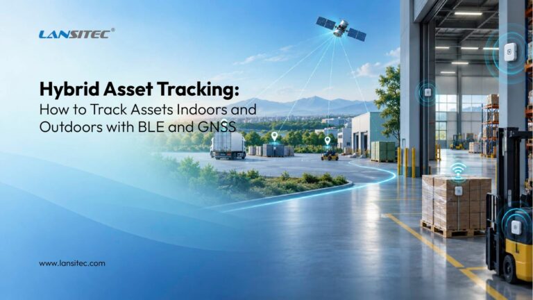 Hybrid Asset Tracking: How To Track Assets Indoors And Outdoors With Ble And Gnss